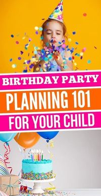 Planificación de la fiesta de cumpleaños 101 para su hijo